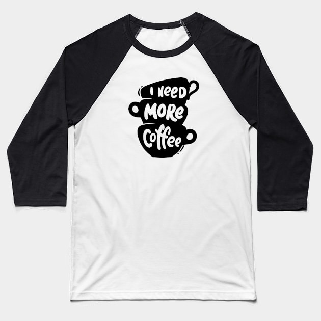 I Need More Coffee Baseball T-Shirt by Dosunets